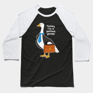 Today I'm A Serious Goose Silly Goose Baseball T-Shirt